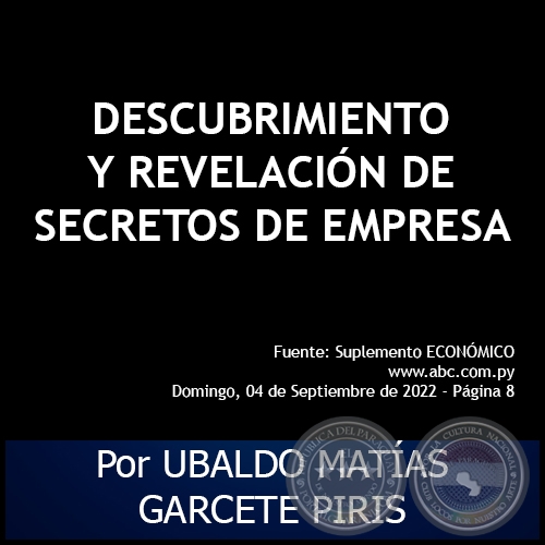 DESCUBRIMIENTO Y REVELACIÓN DE SECRETOS DE EMPRESA - Por UBALDO MATÍAS GARCETE PIRIS - Domingo, 04 de Septiembre de 2022